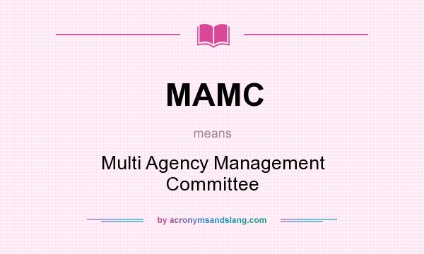 What does MAMC mean? It stands for Multi Agency Management Committee
