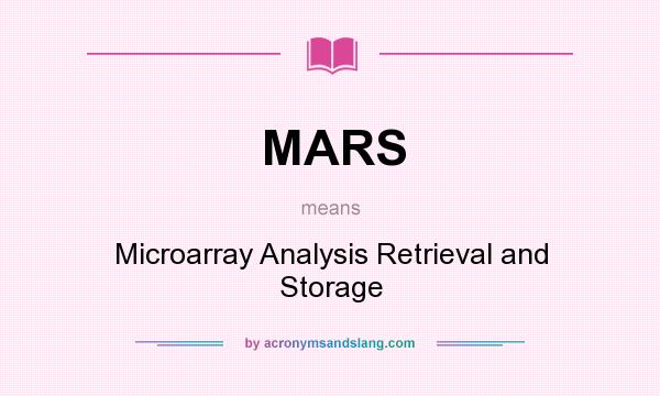 What does MARS mean? It stands for Microarray Analysis Retrieval and Storage