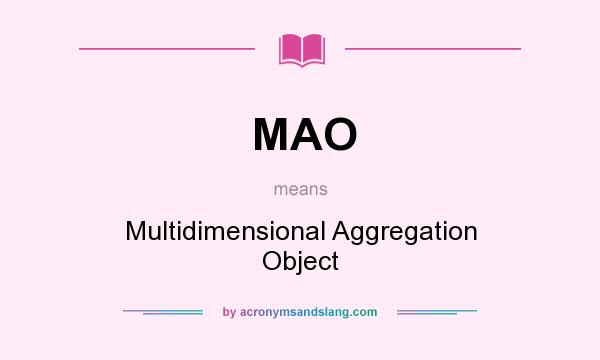 What does MAO mean? It stands for Multidimensional Aggregation Object