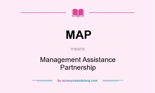 What does MAP mean? It stands for Management Assistance Partnership
