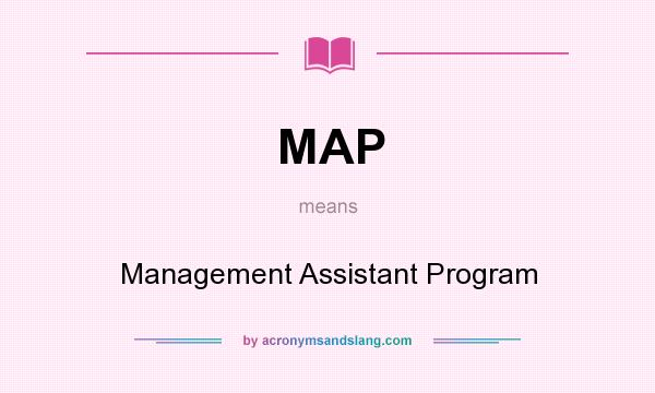 What does MAP mean? It stands for Management Assistant Program