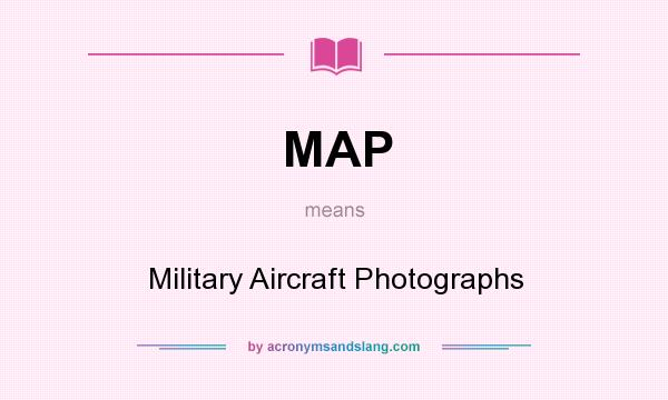 What does MAP mean? It stands for Military Aircraft Photographs