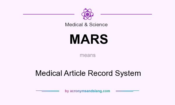 What does MARS mean? It stands for Medical Article Record System