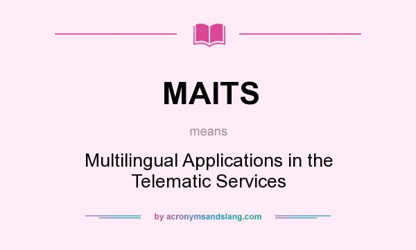 What does MAITS mean? It stands for Multilingual Applications in the Telematic Services