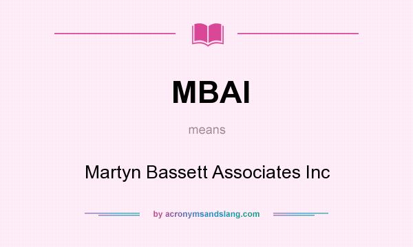 What does MBAI mean? It stands for Martyn Bassett Associates Inc
