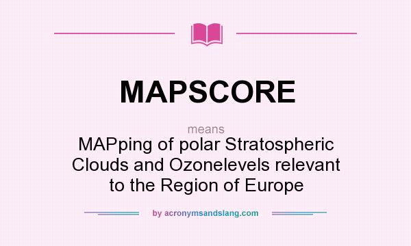 What does MAPSCORE mean? It stands for MAPping of polar Stratospheric Clouds and Ozonelevels relevant to the Region of Europe