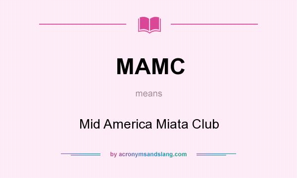 What does MAMC mean? It stands for Mid America Miata Club