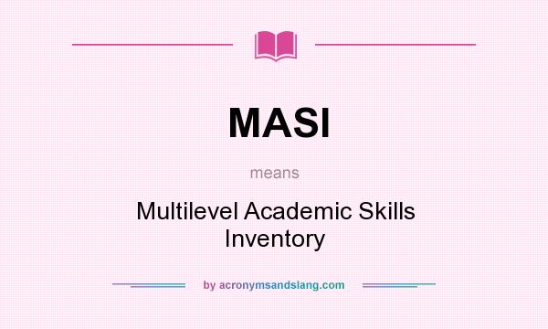 What does MASI mean? It stands for Multilevel Academic Skills Inventory