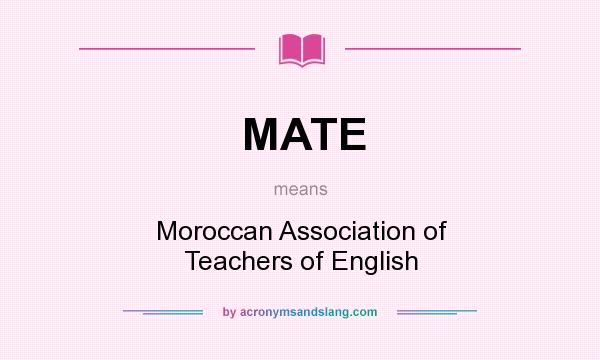 What does MATE mean? It stands for Moroccan Association of Teachers of English