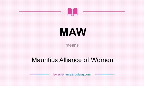 What does MAW mean? It stands for Mauritius Alliance of Women