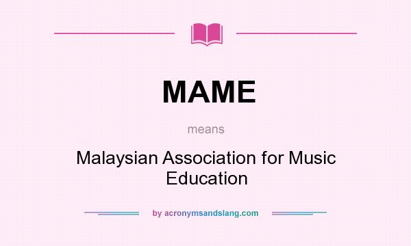 What does MAME mean? It stands for Malaysian Association for Music Education