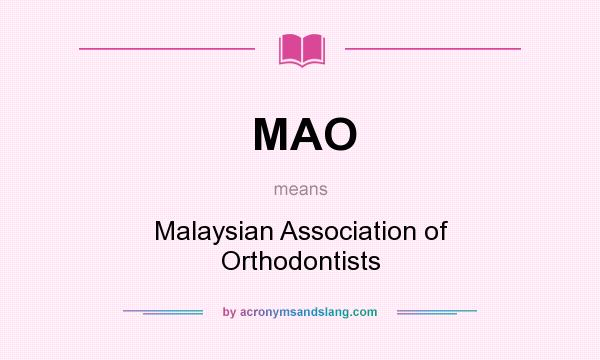 What does MAO mean? It stands for Malaysian Association of Orthodontists