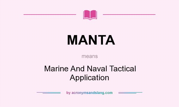 What does MANTA mean? It stands for Marine And Naval Tactical Application