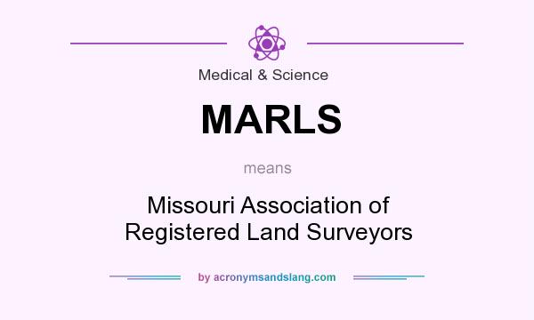 What does MARLS mean? It stands for Missouri Association of Registered Land Surveyors