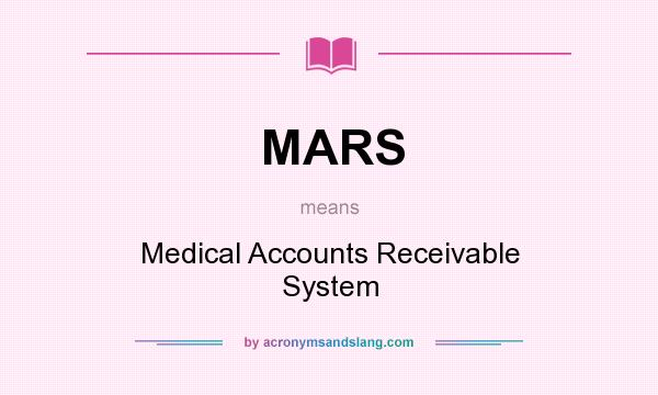 What does MARS mean? It stands for Medical Accounts Receivable System
