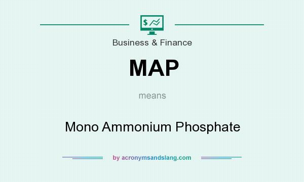 What does MAP mean? It stands for Mono Ammonium Phosphate