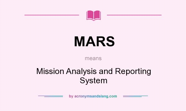 What does MARS mean? It stands for Mission Analysis and Reporting System