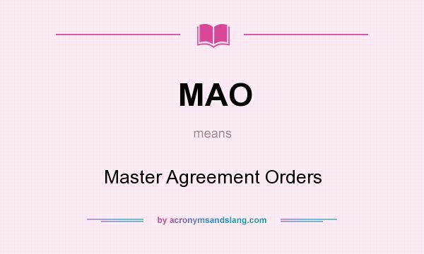 What does MAO mean? It stands for Master Agreement Orders