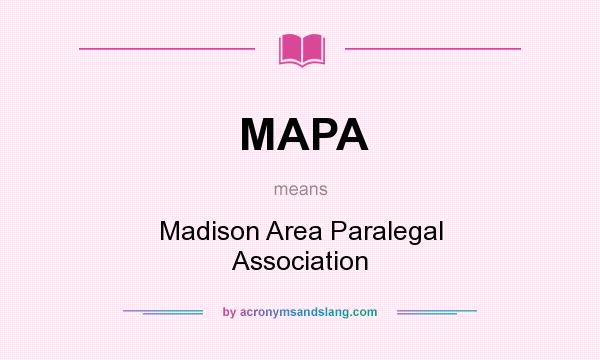 What does MAPA mean? It stands for Madison Area Paralegal Association