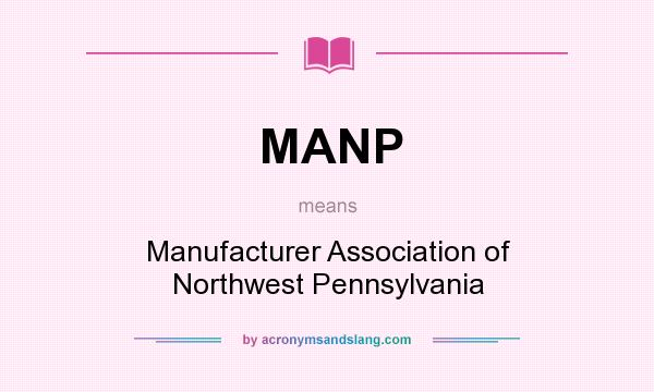 What does MANP mean? It stands for Manufacturer Association of Northwest Pennsylvania
