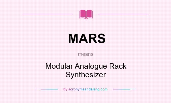 What does MARS mean? It stands for Modular Analogue Rack Synthesizer