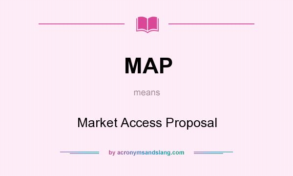 What does MAP mean? It stands for Market Access Proposal