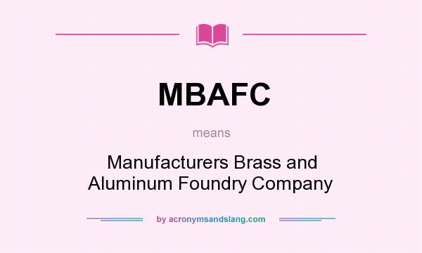 What does MBAFC mean? It stands for Manufacturers Brass and Aluminum Foundry Company