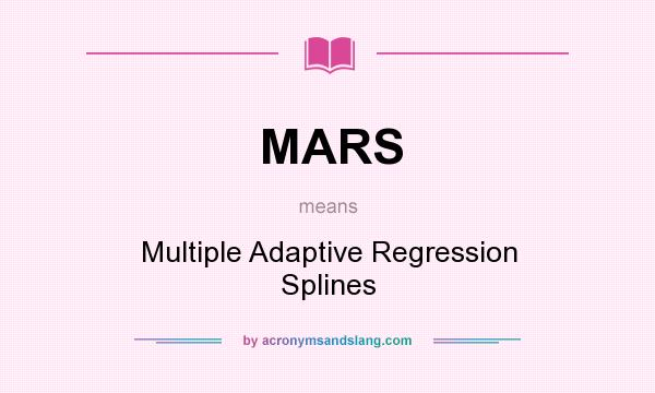 What does MARS mean? It stands for Multiple Adaptive Regression Splines