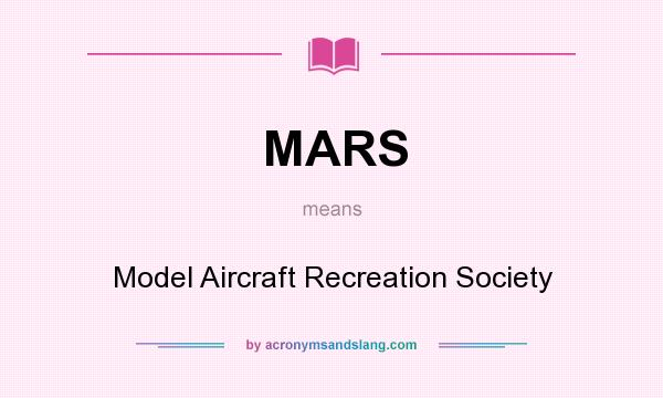 What does MARS mean? It stands for Model Aircraft Recreation Society