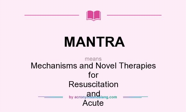 What does MANTRA mean? It stands for Mechanisms and Novel Therapies for Resuscitation and Acute