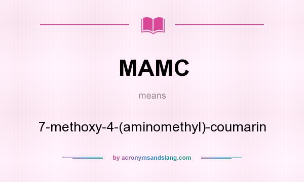 What does MAMC mean? It stands for 7-methoxy-4-(aminomethyl)-coumarin
