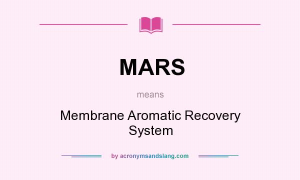 What does MARS mean? It stands for Membrane Aromatic Recovery System