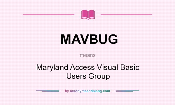 What does MAVBUG mean? It stands for Maryland Access Visual Basic Users Group