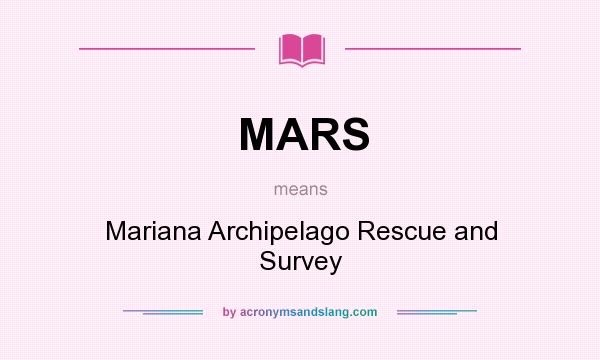 What does MARS mean? It stands for Mariana Archipelago Rescue and Survey