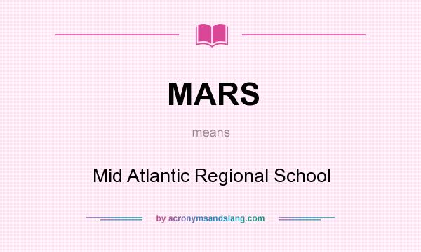 What does MARS mean? It stands for Mid Atlantic Regional School
