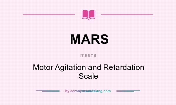 What does MARS mean? It stands for Motor Agitation and Retardation Scale
