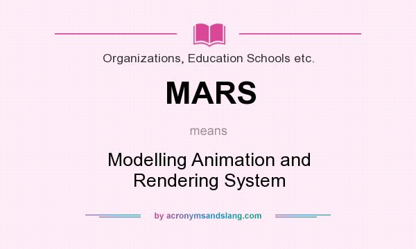 What does MARS mean? It stands for Modelling Animation and Rendering System