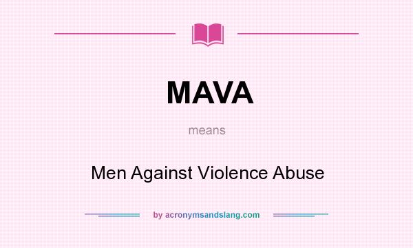 What does MAVA mean? It stands for Men Against Violence Abuse