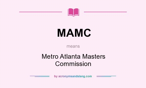 What does MAMC mean? It stands for Metro Atlanta Masters Commission