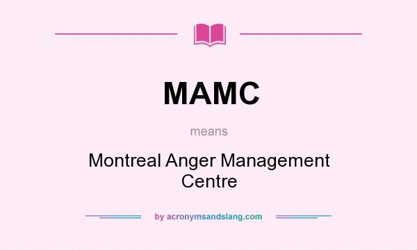What does MAMC mean? It stands for Montreal Anger Management Centre