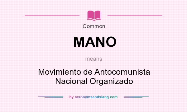What does MANO mean? It stands for Movimiento de Antocomunista Nacional Organizado