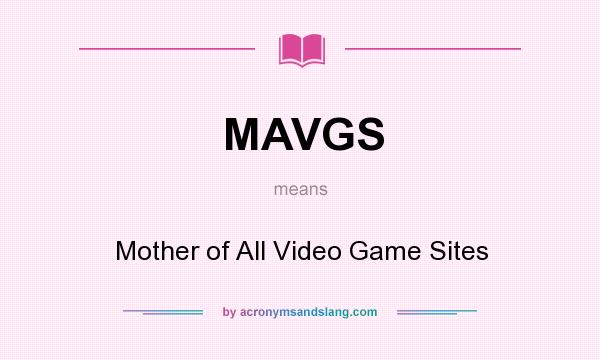 What does MAVGS mean? It stands for Mother of All Video Game Sites