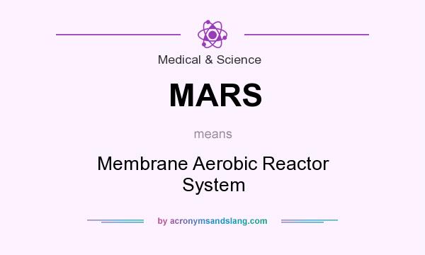 What does MARS mean? It stands for Membrane Aerobic Reactor System