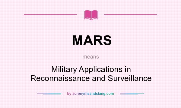 What does MARS mean? It stands for Military Applications in Reconnaissance and Surveillance