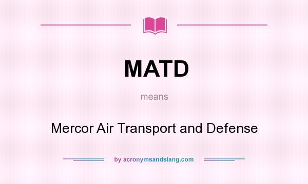 What does MATD mean? It stands for Mercor Air Transport and Defense