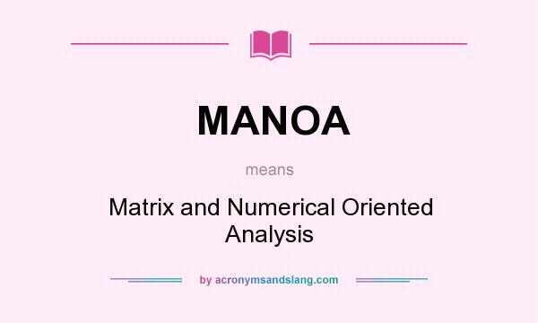 What does MANOA mean? It stands for Matrix and Numerical Oriented Analysis