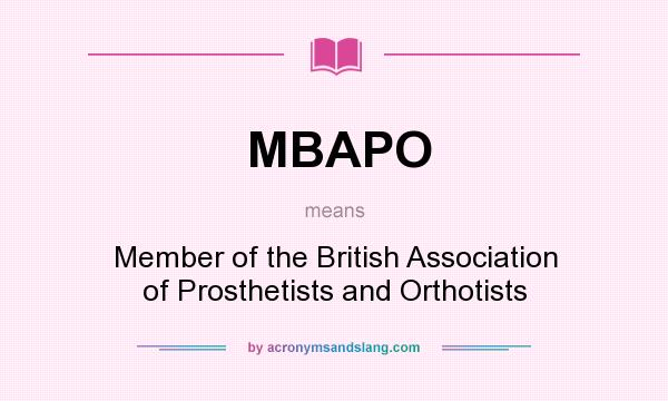 What does MBAPO mean? It stands for Member of the British Association of Prosthetists and Orthotists
