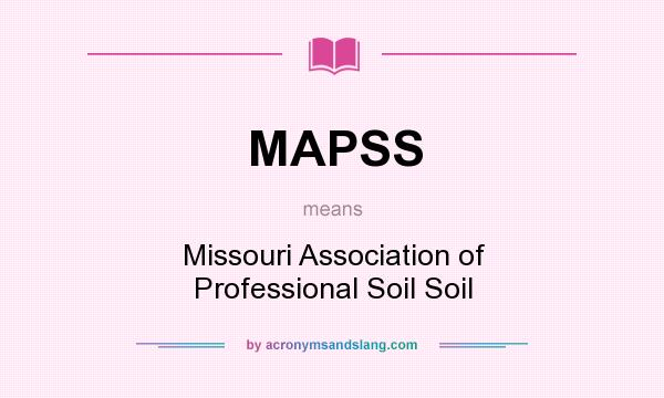 What does MAPSS mean? It stands for Missouri Association of Professional Soil Soil
