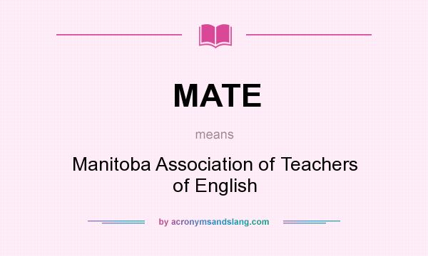 What does MATE mean? It stands for Manitoba Association of Teachers of English