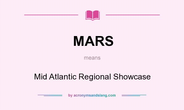 What does MARS mean? It stands for Mid Atlantic Regional Showcase